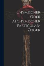 Chymischer Oder Alchymischer Particular-zeiger af Anonymous
