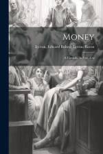 Money: A Comedy, In Five Acts af Edward Bulwer Lytton Baron Lytton