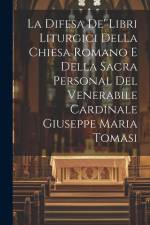 La Difesa De' Libri Liturgici Della Chiesa Romano E Della Sacra Personal Del Venerabile Cardinale Giuseppe Maria Tomasi af Anonymous