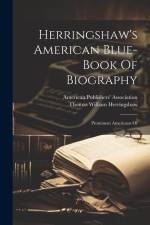 Herringshaw's American Blue-book Of Biography: Prominent Americans Of af Thomas William Herringshaw