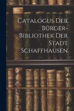 Catalogus Der Bürger-bibliothek Der Stadt Schaffhausen af Anonymous