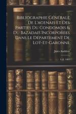 Bibliographie Générale De L'agenais Et Des Parties Du Condomois & Du Bazadais Incorporées Dans Le Département De Lot-et-garonne: L-z. 1887 af Jules Andrieu