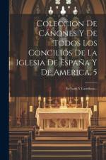Coleccion De Cánones Y De Todos Los Concilios De La Iglesia De España Y De America, 5: En Latin Y Castellano... af Anonymous
