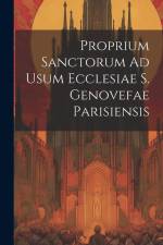 Proprium Sanctorum Ad Usum Ecclesiae S. Genovefae Parisiensis af Anonymous
