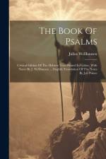 The Book Of Psalms; Critical Edition Of The Hebrew Text Printed In Colors, With Notes By J. Wellhausen ... English Translation Of The Notes By J.d. Pr af Julius Wellhausen