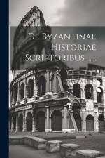 De Byzantinae Historiae Scriptoribus ...... af Anonymous