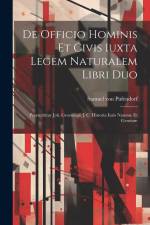 De Officio Hominis Et Civis Iuxta Legem Naturalem Libri Duo: Praemittitur Joh. Groeningii J. C. Historia Iuris Naturae Et Gentium af Samuel von Pufendorf