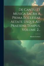 De Cantu Et Musica Sacra A Prima Ecclesiae Aetate Usque Ad Praesens Tempus, Volume 2... af Martin Gerbert