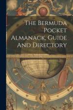 The Bermuda Pocket Almanack, Guide And Directory af Anonymous