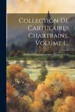 Collection De Cartulaires Chartrains, Volume 1... af Archives Départementale D'Eure-Et-Loir