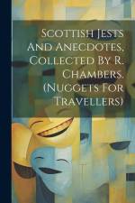 Scottish Jests And Anecdotes, Collected By R. Chambers. (nuggets For Travellers) af Anonymous