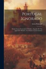 Portugal Ignorado: Estudo Social, Economico E Politico, Seguido De Um Appendice Relativo Aos Ultimos Acontecimentos af Leon Poinsard