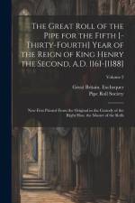 The great roll of the pipe for the fifth [-thirty-fourth] year of the reign of King Henry the Second, A.D. 1161-[1188]: Now first printed from the ori af Great Britain Exchequer