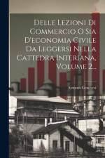 Delle Lezioni Di Commercio O Sia D'economia Civile Da Leggersi Nella Cattedra Interiana, Volume 2... af Antonio Genovesi