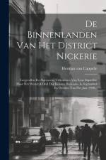 De Binnenlanden Van Het District Nickerie: Lotgevallen En Algemeene Uitkomsten Van Eene Expeditie Door Het Westelijk Deel Der Kolonie Suriname In Sept af Herman Van Cappelle