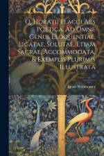 Q, Horatii Flacci Ars Poetica, Ad Omne Genus Eloquentiae, Ligatae, Solutae, Etiam Sacrae, Accommodata, & Exemplis Plurimis Illustrata af Ignaz Weitenauer
