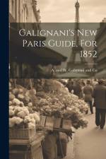 Galignani's New Paris Guide, For 1852 af A and W Galignani and Co