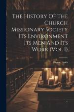 The History Of The Church Missionary Society Its Environment Its Men And Its Work (vol 1) af Eugene Stock
