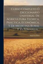 Curso Completo Ó Diccionario Universal De Agricultura Teórica, Práctica, Económica, Y De Medicina Rural Y Veterinaria... af Imprenta Real (Madrid)