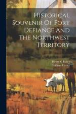 Historical Souvenir Of Fort Defiance And The Northwest Territory af Carter William
