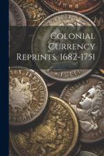 Colonial Currency Reprints, 1682-1751 af Anonymous