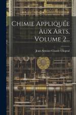 Chimie Appliquée Aux Arts, Volume 2... af Jean Antoine Claude Chaptal