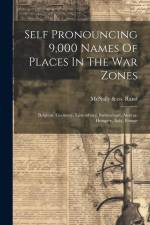 Self Pronouncing 9,000 Names Of Places In The War Zones: Belgium, Germany, Luxemburg, Switzerland, Austria-hungary, Italy, France af McNally &. Co [From Old Catalog] Rand