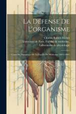 La Défense De L'organisme: Cours De Physiologie De La Faculté De Médecine (1893-1894) af Charles Robert Richet