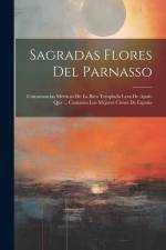 Sagradas Flores Del Parnasso: Consonancias Metricas De La Bien Templada Lyra De Apolo Que ... Cantaron Los Mejores Cisnes De España af Anonymous