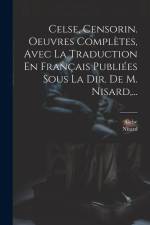 Celse, Censorin. Oeuvres Complètes, Avec La Traduction En Français Publiées Sous La Dir. De M. Nisard, ... af Nisard
