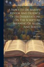 A Reply To Dr. Sharp's Review And Defence Of His Dissertations On The Scripture Meaning Of Aleim And Berith; Volume 2 af Julius Bate
