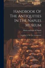 Handbook Of The Antiquities In The Naples Museum: According To The New Arrangement af Museo Nazionale di Napoli