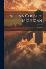 Alpena County, Michigan: As She Is af Anonymous