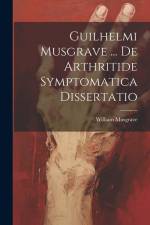 Guilhelmi Musgrave ... De Arthritide Symptomatica Dissertatio af William Musgrave