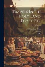 Travels In The Holy Land, Egypt, Etc: In 2 Vol; Volume 2 af William Rae Wilson