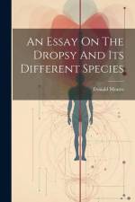 An Essay On The Dropsy And Its Different Species af Donald Monro