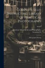 Complete Self-instructing Library Of Practical Photography: Photographic Printing; Series I af American School of Art and Photography