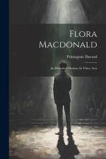 Flora Macdonald: An Historical Drama, In Three Acts af Primogene Duvard