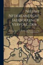 Nieuwe Nederlandsche Jaerboeken Of Vervolg Der ...: Geschiedenissen ... In De Vereenigde Provincien ... 1766-1792, Volume 12, Part 1 af Anonymous