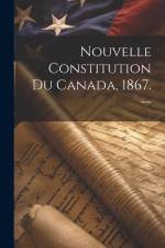 Nouvelle Constitution Du Canada, 1867. -- af Anonymous