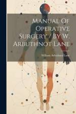 Manual Of Operative Surgery / By W. Arbuthnot Lane af William Arbuthnot Lane