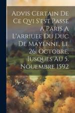 Advis Certain De Ce Qvi S'est Passe A Paris A L'arriuee Du Duc De Mayenne, Le 26. Octobre, Iusques Au 5. Nouembre 1592 af Anonymous