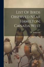List Of Birds Observed Near Hamilton, Canada West af T. McIlwraith