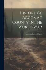 History Of Accomac County In The World War; Interesting Facts And Figures af Anonymous