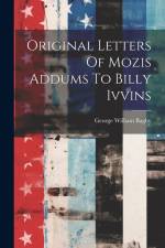 Original Letters Of Mozis Addums To Billy Ivvins af George William Bagby