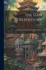 The Siam Repository: Containing A Summary Of Asiatic Intelligence; Volume 4 af Anonymous
