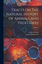 Tracts On The Natural History Of Animals And Vegetables; Volume 2 af Lazzaro Spallanzani