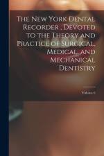 The New York Dental Recorder, Devoted to the Theory and Practice of Surgical, Medical, and Mechanical Dentistry; Volume 6 af Anonymous