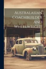 Australasian Coachbuilder And Wheelwright; Volume 10 af Anonymous
