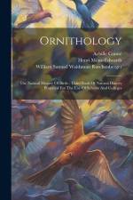 Ornithology: The Natural History Of Birds: Third Book Of Natural History Prepared For The Use Of Schools And Colleges af Henri Milne-Edwards